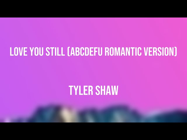 Love You Still - Tyler Shaw -Lyric Music- 💕