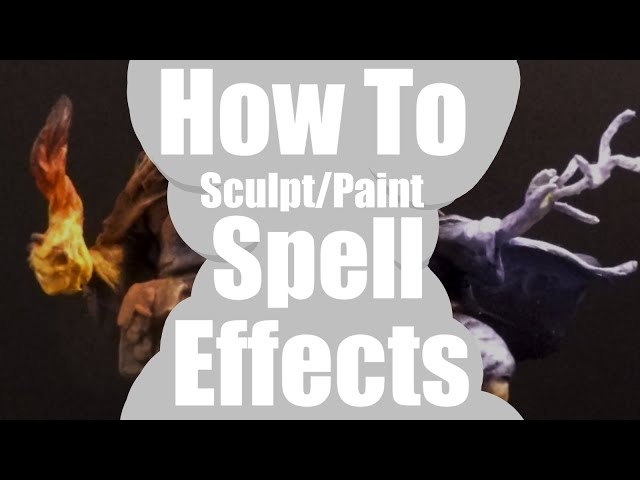 How to Sculpt & Paint Spell Effects For D&D Minis