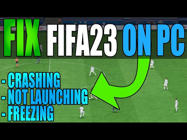 FIX FIFA 23 Crashing On PC & Freezing/Not Launching