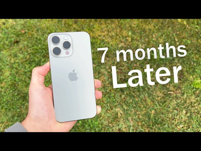 iPhone 15 Pro Max: 7 months later