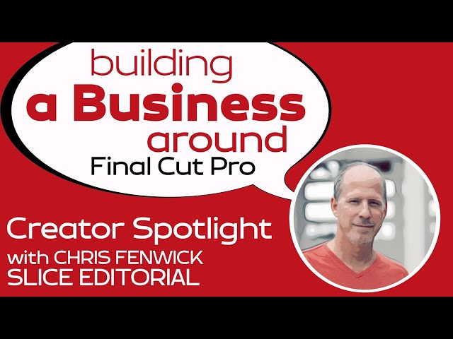 Building a Business Around Final Cut Pro with Chris Fenwick