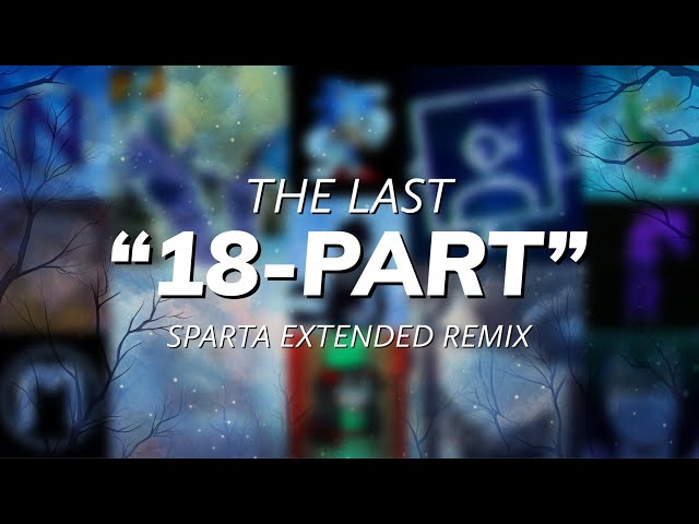 The Last "18-Part" Sparta Extended Remix