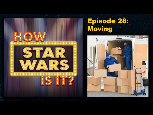 How Star Wars Is It? Ep. 28: Moving. Full podcast audio episode