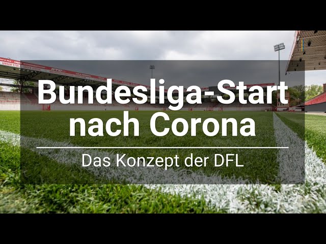 Bundesliga-Start nach Corona - Das Konzept der DFL