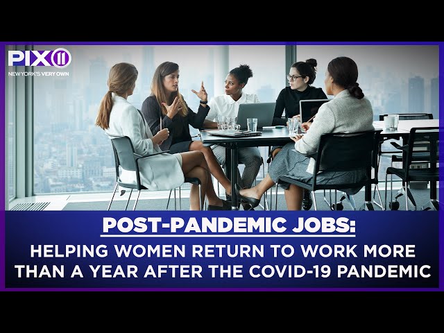 Helping women return to the workforce more than a year after the COVID-19 pandemic