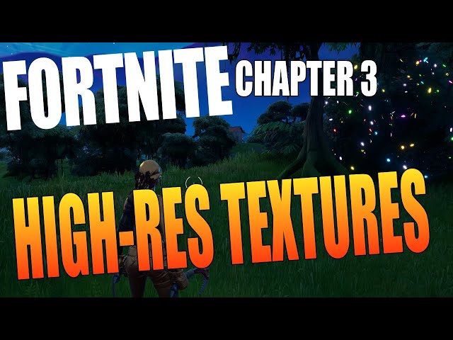 Fortnite Chapter 3 Add Or Remove High-Res Textures On PC