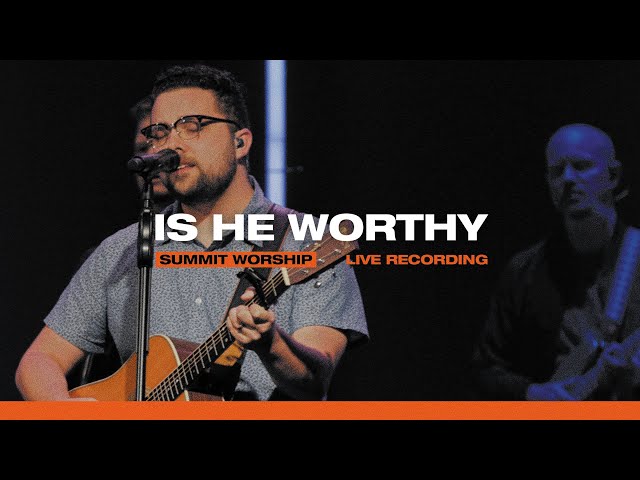 Is He Worthy (Live) | Summit Worship