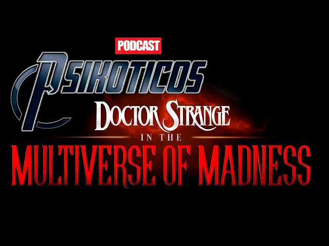 ⚡🔊 Doctor Strange in the Multiverse Of Madness ⚡🔊 Podcast: PSIKÓTICOS