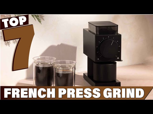 Top 7 Grind Options for Perfect French Press Coffee