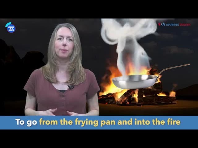 English in a Minute: From the Frying Pan and Into the Fire