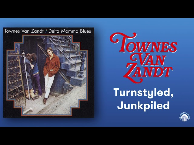 Townes Van Zandt - Turnstyled, Junkpiled (Official Audio)
