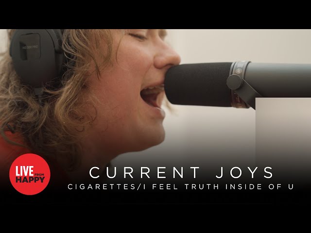 Current Joys - CIGARETTES & I feel truth inside of u (Live From Happy)