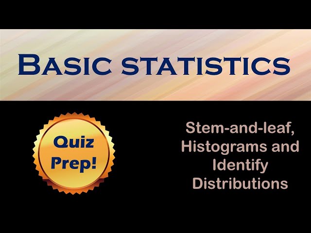 Quiz Prep 2: How to do stem-and-leaf displays and histograms, and identify distributions.