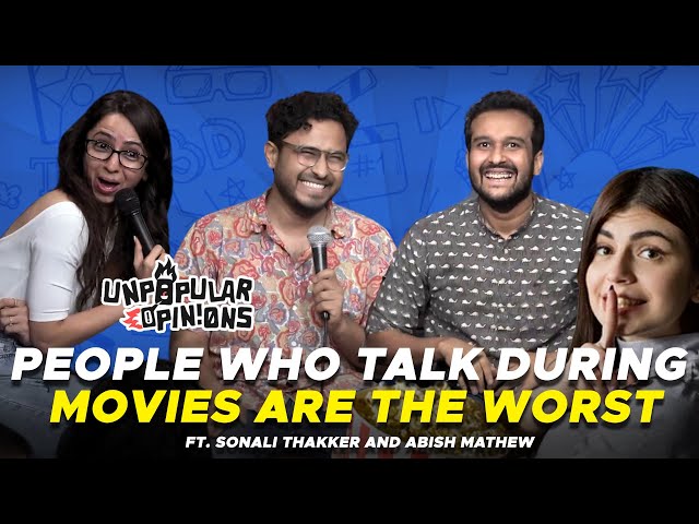 PEOPLE WHO TALK IN MOVIES ARE THE WORST! #unpopularopinions Ep2 ft @abish & Sonali Thakker