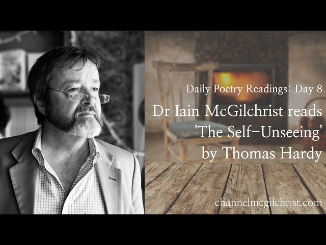 Daily Poetry Readings #8: The Self-Unseeing by Thomas Hardy read by Dr Iain McGilchrist