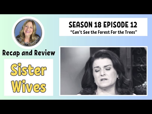 SISTER WIVES S18 E12 RECAP AND REVIEW (2024)