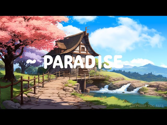 Paradise 🍃 Lofi Keep You Safe 🌳 [ Lofi Hip Hop - Lofi Songs ] Deep Focus Sleep / Study / Relax
