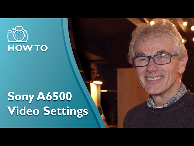 Best Video Settings for the Sony A6500