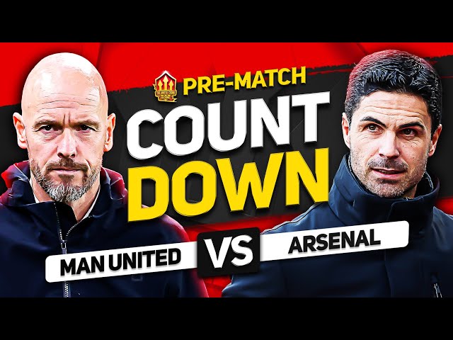 COUNTDOWN TO KICK OFF! Man United vs Arsenal