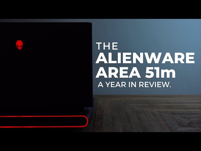 Alienware Area 51m - A Year In Review