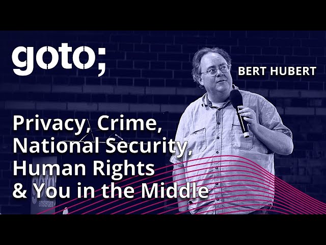Privacy, Crime, National Security, Human Rights & You in the Middle • Bert Hubert • GOTO 2023
