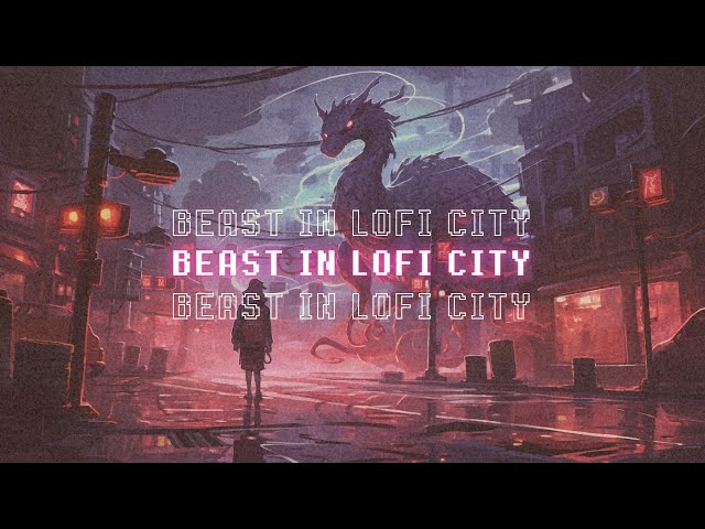 BEAST IN LOFI CITY // LIMINAL LO-FI // LISTEN TO THIS AND SLAY THE BEAST IN YOUR CITY