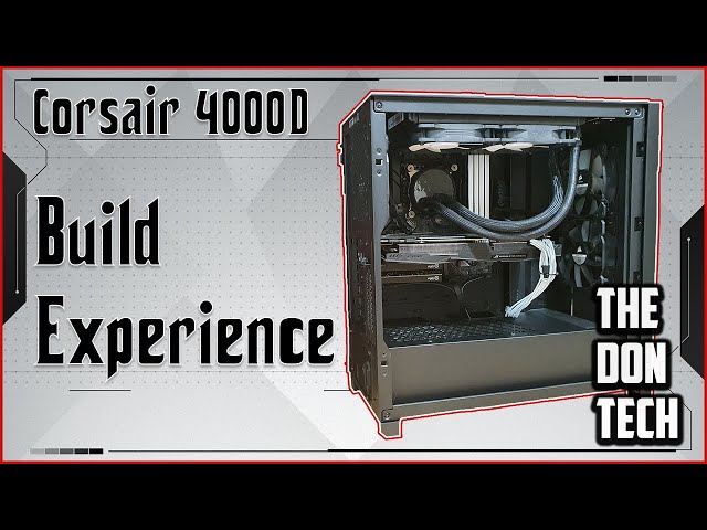 Is The Corsair 4000D The Best Budget PC Gaming Case? My PC Build Experience - In 4K | The Don Tech