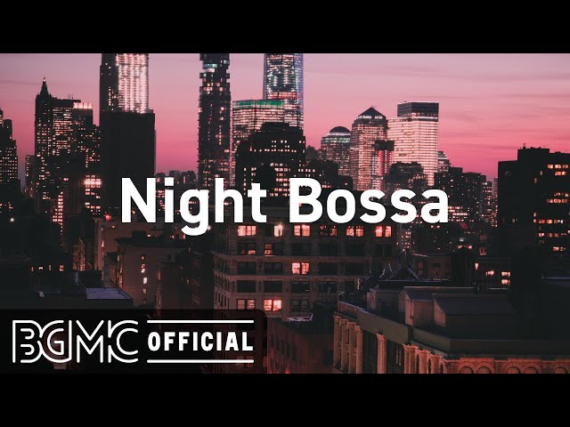 Night Bossa: Relax Music - Smooth Bossa Nova Instrumental Music for Relaxing