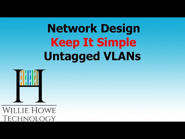 Network Design - Keep it simple - Untagged VLANs