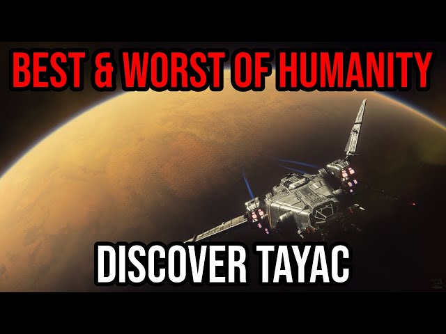Discover Star Citizen - Tayac System - The Best And Worst Of Humanity