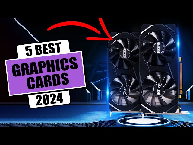 5 Best Graphics Cards in [2024]