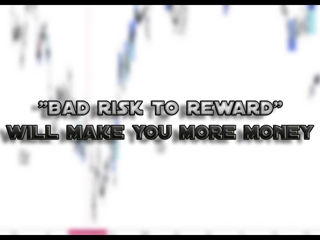 Why a “Bad" Risk to Reward can make you more money