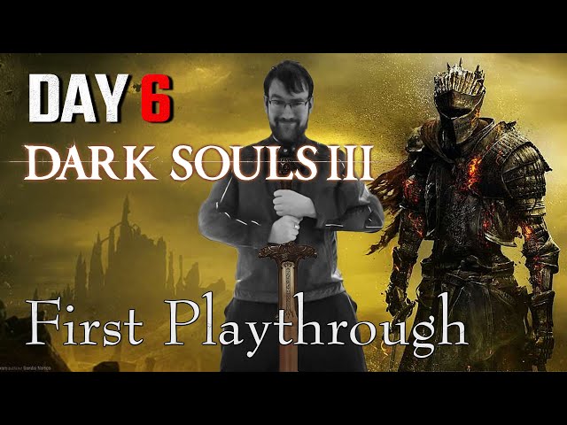 DARK SOULS 3 First Play DAY 6 - Can we keep a Cool head? #darksouls