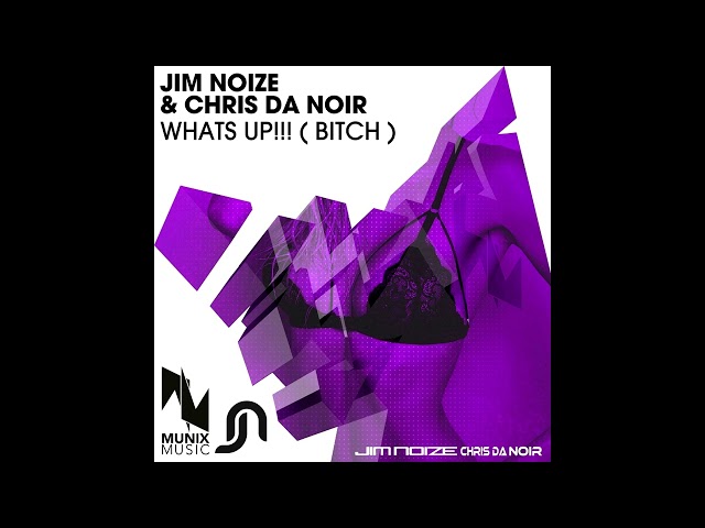 Jim Noize & Chris Da Noir - WHATS UP!!! (Bitch) (Original Mix)