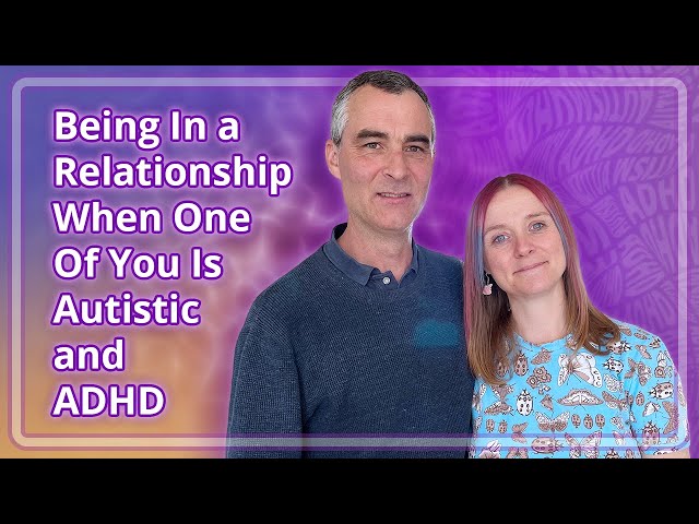 Being In A Relationship When One of You Is Autistic (and ADHD)