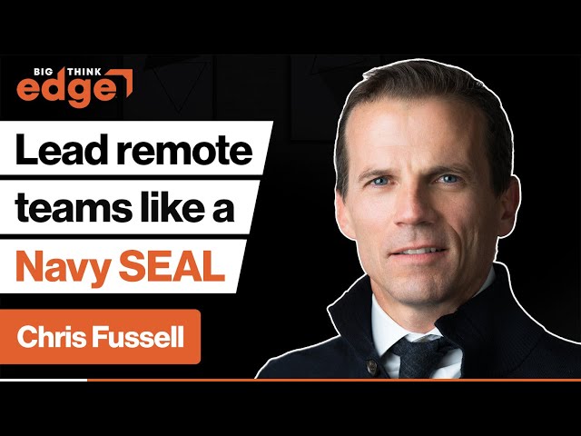 How to lead remote teams: The Navy SEAL playbook | Chris Fussell | Big Think Edge