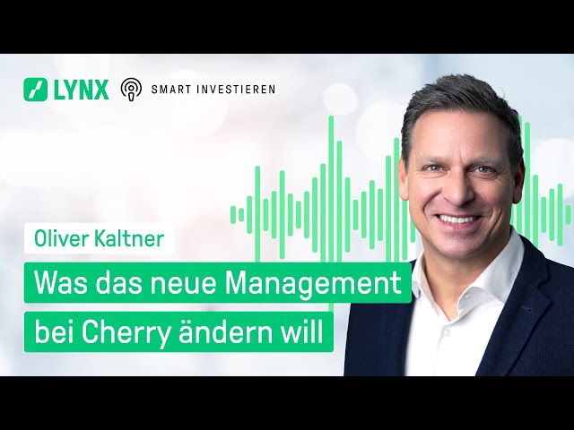 Was das neue Management bei Cherry ändern will - Podcast mit Oliver Kaltner | LYNX Online-Broker