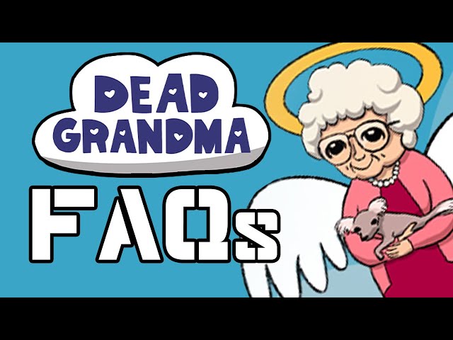 Dead Grandma: Frequently Asked Questions