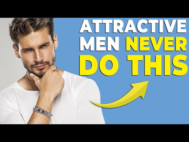 7 THINGS ATTRACTIVE MEN NEVER DO | Alex Costa