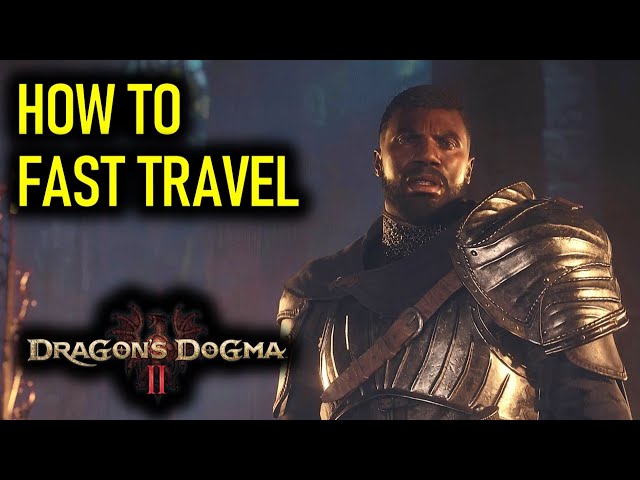 How to Fast Travel in Dragon's Dogma 2