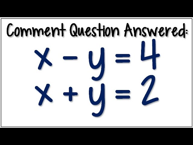 Using Elimination to Solve a System of Equations x - y = 4 & x + y = 2
