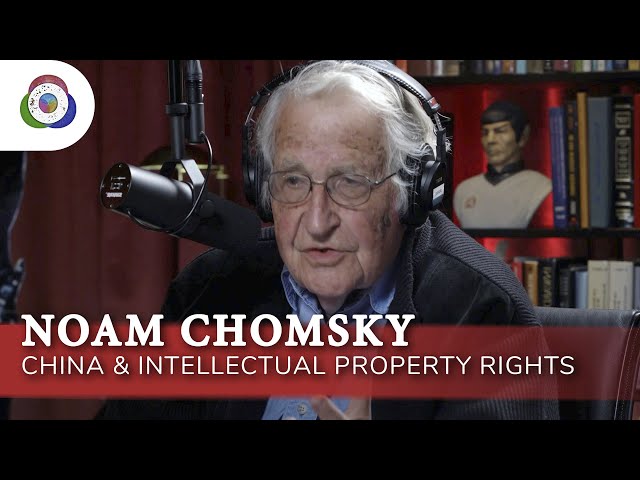 Noam Chomsky - China & Intellectual Property Rights: Origins Podcast