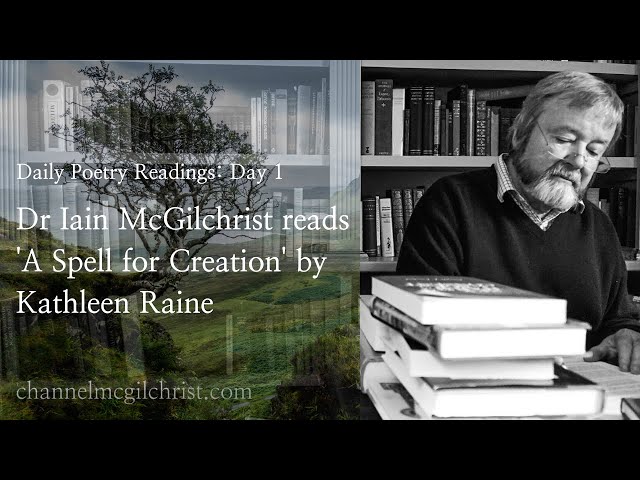 Daily Poetry Readings #1: A Spell for Creation by Kathleen Raine read by Dr Iain McGilchrist