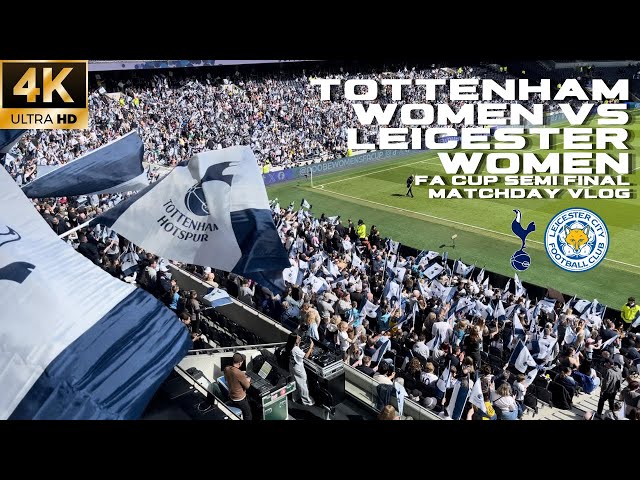⚽️ Tottenham Hotspur Women reach 1st Ever FA Cup Final!! ⚽️ | FA Cup Semi Final Matchday Vlog [4K]