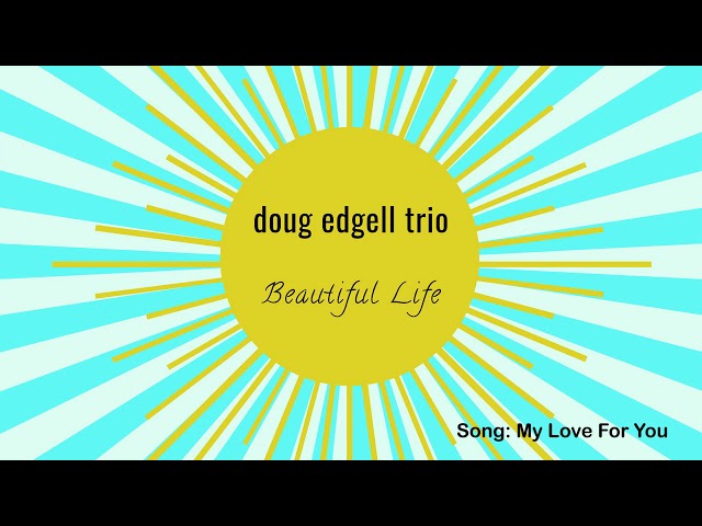 Doug Edgell Trio - My Love For You
