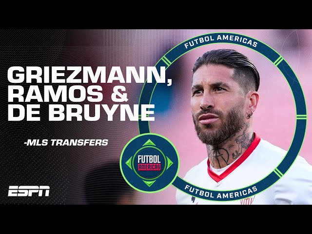 ‘DO WHAT IT TAKES!’ Could Griezmann, Ramos and De Bruyne transfer to MLS? 👀 | ESPN FC