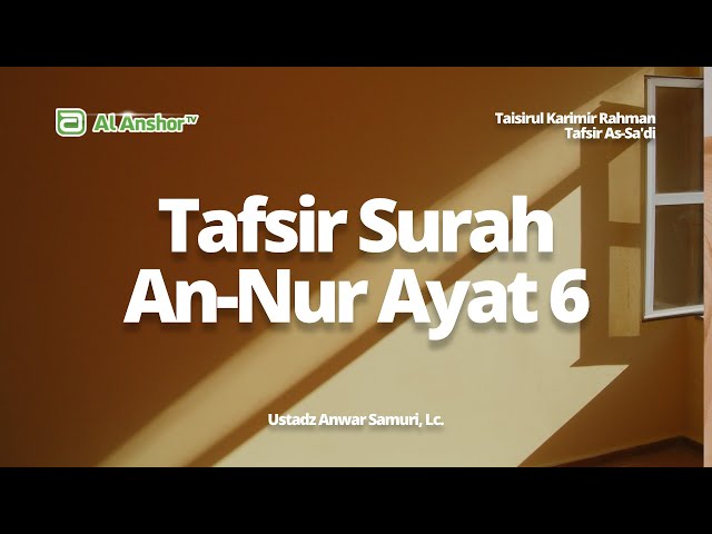 Tafsir Surah An-Nur Ayat 6 - Ustadz Anwar Samuri, Lc. | Tafsir As-Sa'di