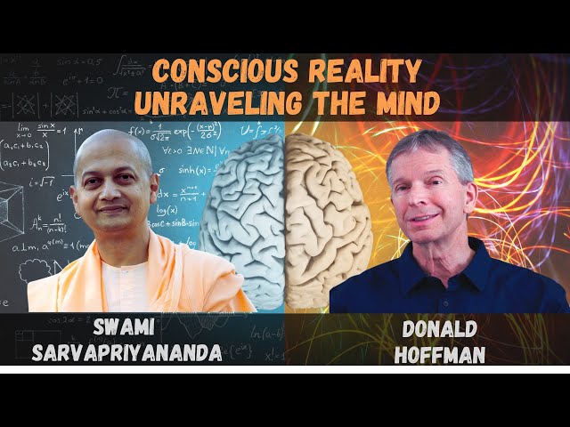 Conscious Reality: Unraveling the Mind | Swami Sarvapriyananda & Donald Hoffman