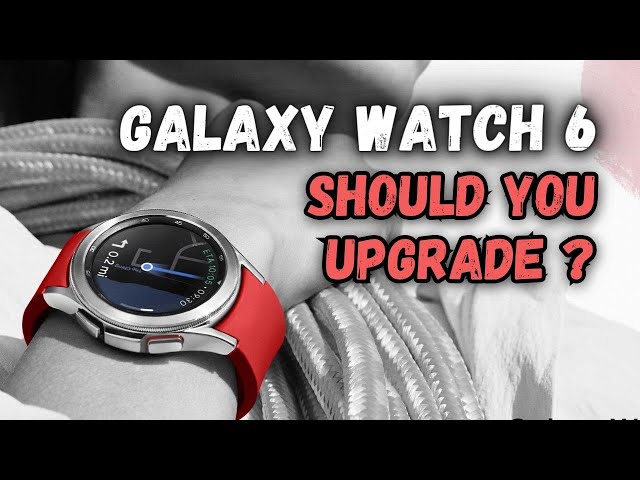 Samsung Galaxy Watch 6 & Watch 6 Classic - Should you UPGRADE?