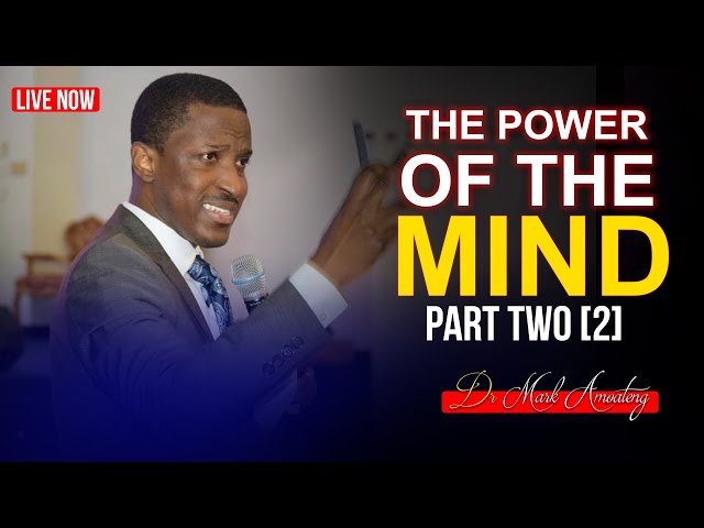 THE POWER OF THE MIND [2] with Dr. Mark Amoateng | LIVE SERVICE